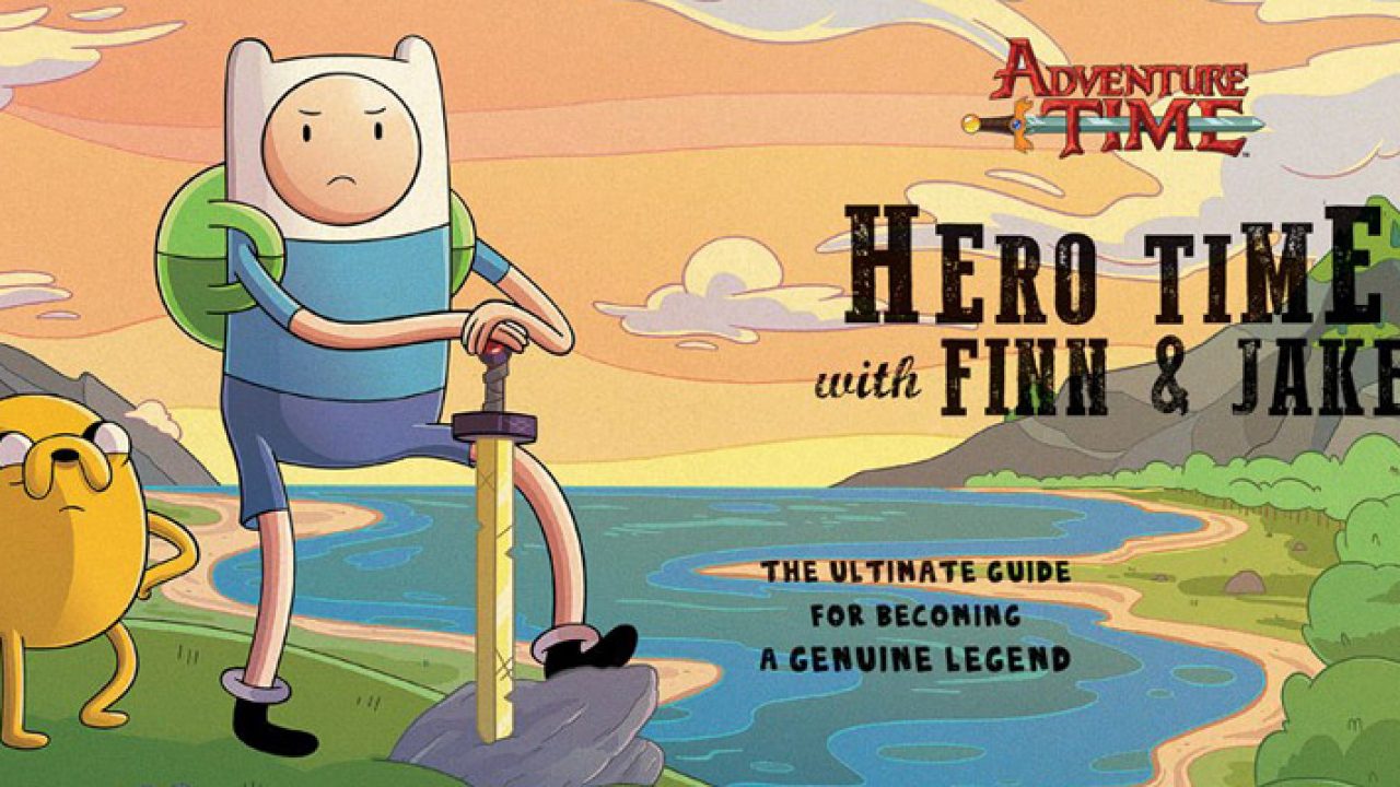 Adventure Time: Hero Time with Finn and Jake: The Ultimate Guide to  Becoming a Genuine Legend | YAYOMG!