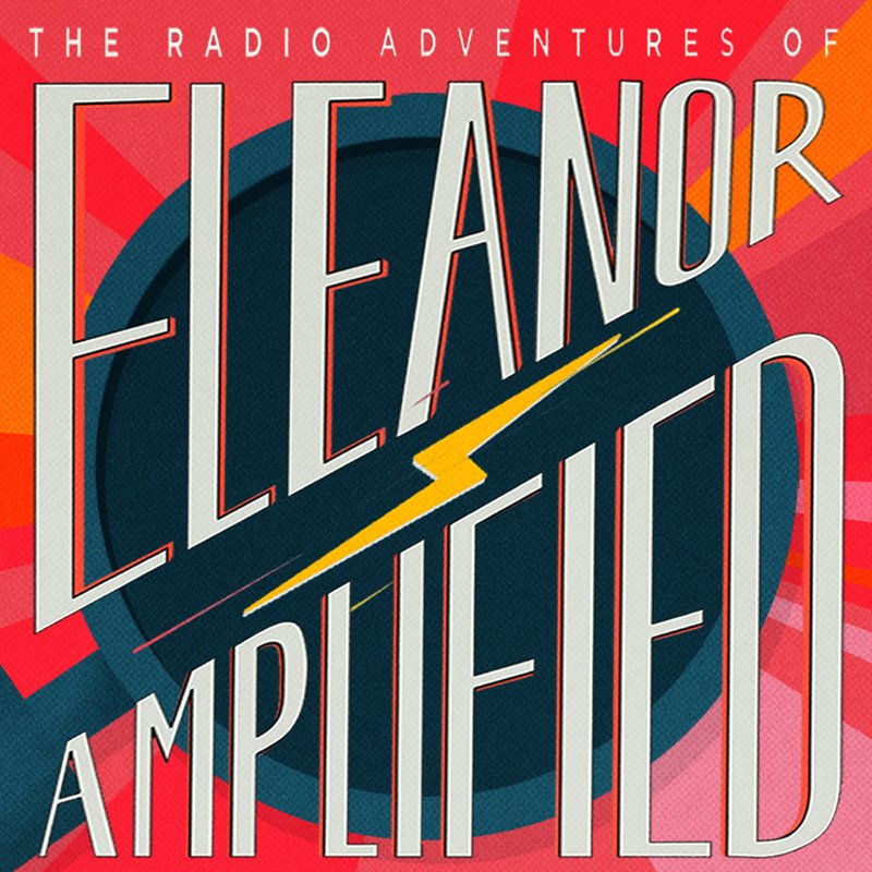 The Radio Adventures of Eleanor Amplified