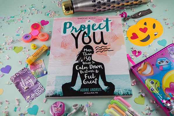 Project You: More Than 50 Ways to Calm Down, De-Stress, and Feel Great
