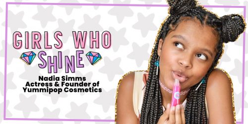 GIRLS WHO SHINE: Nadia Simms, Founder of YummiPop Cosmetics