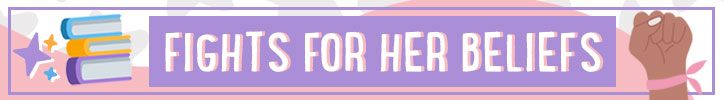 Graphic that reads "Fights for her beliefs"