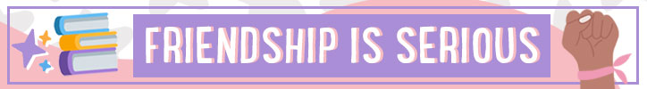 Graphic that reads: "Friendship is Serious"