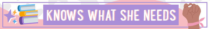 Graphic that reads: "Knows what she needs"