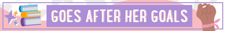 Graphic that reads "Goes after her goals"